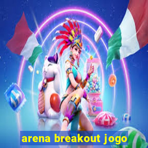 arena breakout jogo